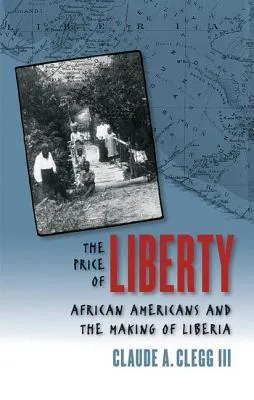 The Price of Liberty: African Americans and the Making of Liberia