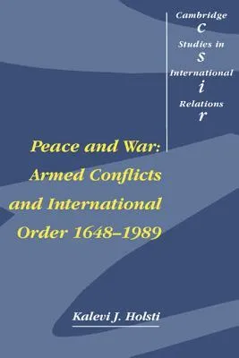 Peace and War: Armed Conflicts and International Order, 1648 1989