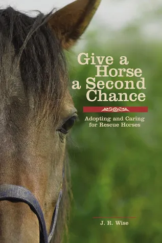 Give a Horse a Second Chance: Adopting and Caring for Rescue Horses