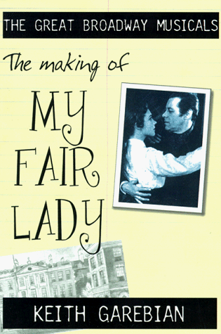 The Making of My Fair Lady (The Great Broadway Musicals)