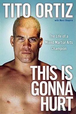 This Is Gonna Hurt: The Life of a Mixed Martial Arts Champion