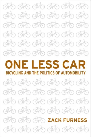 One Less Car: Bicycling and the Politics of Automobility