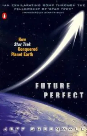 Future Perfect: How Star Trek Conquered Planet Earth