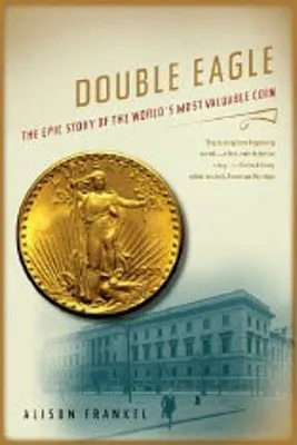 Double Eagle: The Epic Story of the World's Most Valuable Coin