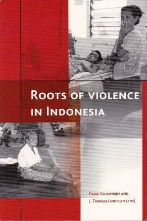 Roots of Violence in Indonesia: Contemporary Violence in Historical Perspective