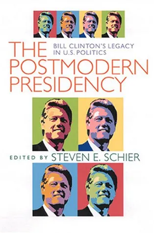 The Postmodern Presidency: Bill Clinton's Legacy in U.S. Politics