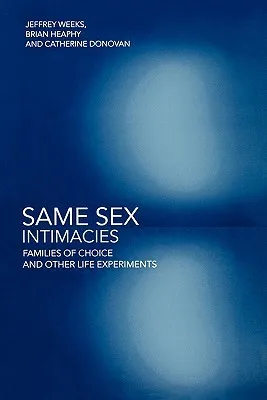 Same Sex Intimacies: Families of Choice and Other Life Experiments