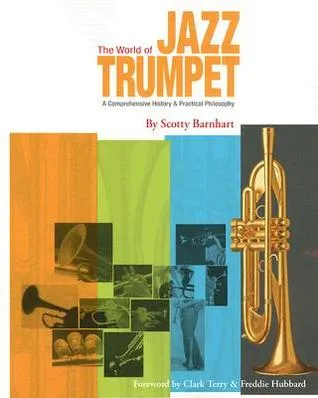 The World of Jazz Trumpet: A Comprehensive History and Practical Philosophy