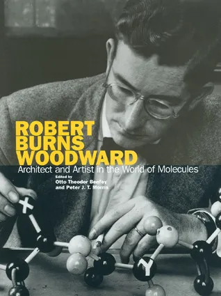 Robert Burns Woodward: Architect and Artist in the World of Molecules