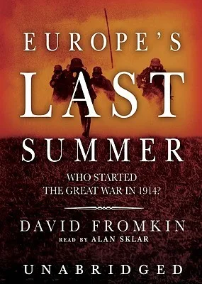 Europe's Last Summer: Who Started the Great War in 1914?