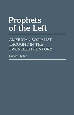 Prophets of the Left: American Socialist Thought in the Twentieth Century