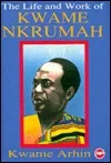 The Life and Work of Kwame Nkrumah