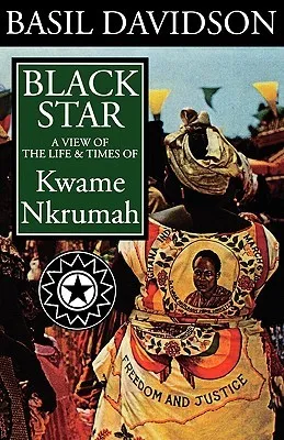 Black Star: A View of the Life and Times of Kwame Nkrumah