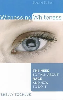 Witnessing Whiteness: The Need to Talk about Race and How to Do It