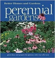 Perennial Gardens: Great Ideas and Projects for Glorious Color Year After Year