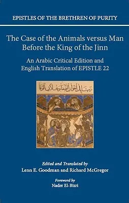 The Case of the Animals Versus Man Before the King of the Jinn: An Arabic Critical Edition and English Translation of Epistle 22