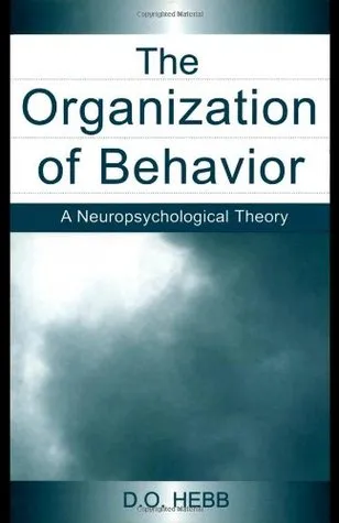 The Organization of Behavior: A Neuropsychological Theory