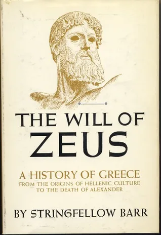 The Will of Zeus: A History of Greece from the Origins of Hellenic Culture to the Death of Alexander