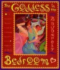 Goddess in the Bedroom: Passionate Woman's Guide to Celebrating Sexuality Every Night of the Week