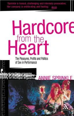 Hardcore from the Heart: The Pleasures, Profits and Politics of Sex in Performance