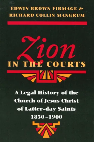 Zion in the Courts: A Legal History of the Church of Jesus Christ of Latter-day Saints, 1830-1900