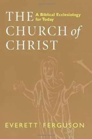 The Church of Christ: A Biblical Ecclesiology for Today