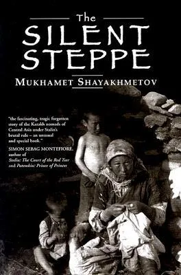 The Silent Steppe: The Story of a Kazakh Nomad Under Stalin