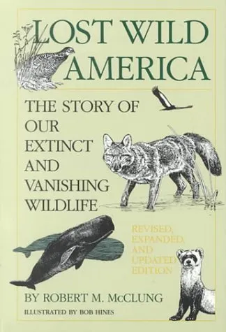 Lost Wild America: The Story of Our Extinct and Vanishing Wildlife