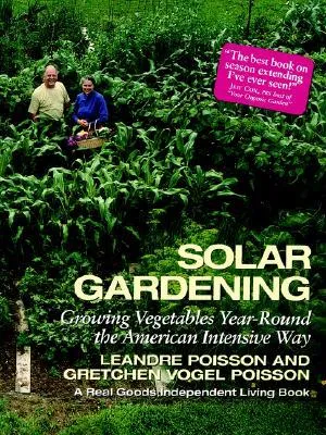 Solar Gardening: Growing Vegetables Year-Round the American Intensive Way