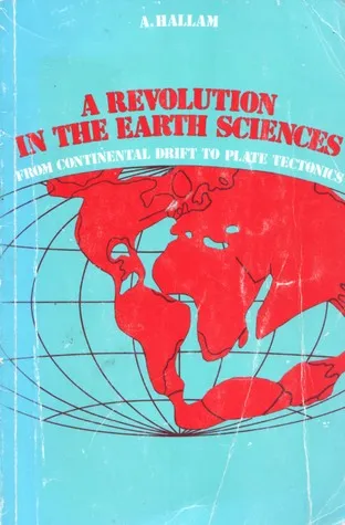 A Revolution in Earth Sciences: From Continental Drift to Plate Tectonics