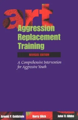 Aggression Replacement Training: A Comprehensive Intervention for Aggressive Youth