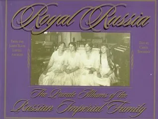 Royal Russia: The Private Albums Of The Russian Imperial Family