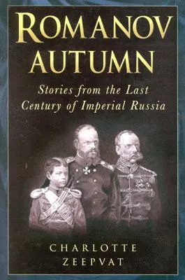 Romanov Autumn: Stories from the Last Century of Imperial Russia