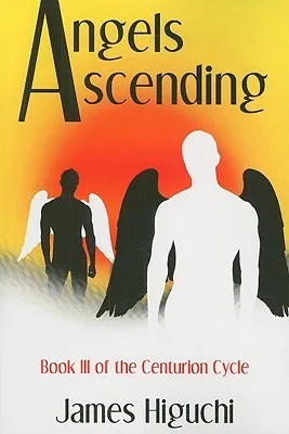 Angels Ascending: Book Iii Of The Centurion Cycle