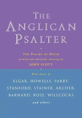 The Anglican Psalter: The Psalms of David Pointed and Edited for Chanting