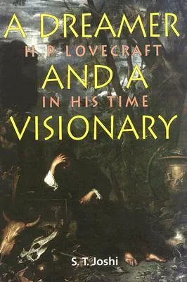 Dreamer and a Visionary: H. P. Lovecraft in His Time