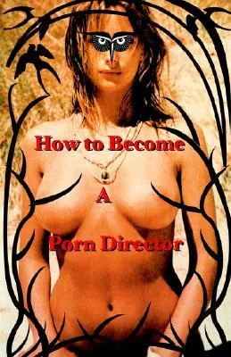 How to Become a Porn Director: Making Amateur Adult Films