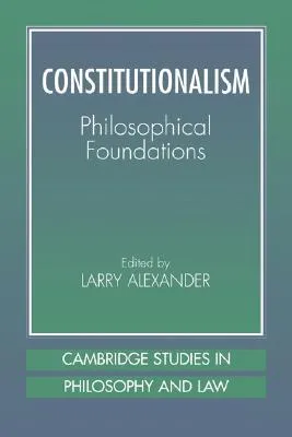 Constitutionalism: Philosophical Foundations