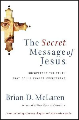 The Secret Message of Jesus: Uncovering the Truth that Could Change Everything