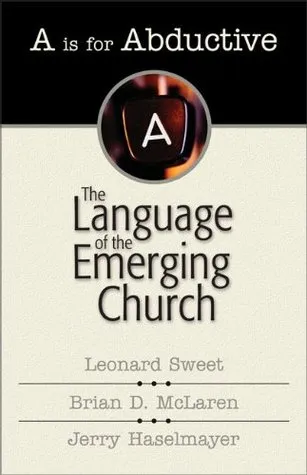 "A" Is for Abductive : The Language of the Emerging Church