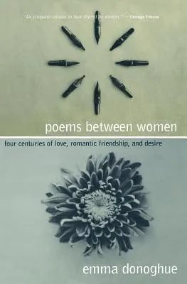 Poems Between Women: Four Centuries of Love, Romantic Friendship, and Desire