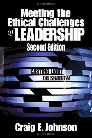 Meeting the Ethical Challenges of Leadership: Casting Light or Shadow