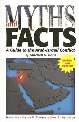 Myths and Facts: A Guide to the Arab-Israeli Conflict