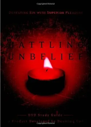 Battling Unbelief: Defeating Sin with Superior Pleasure