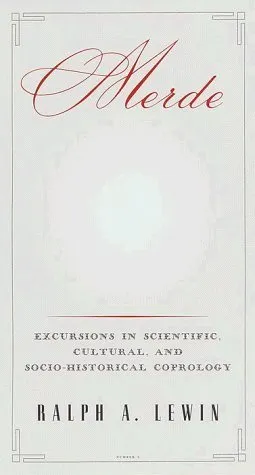 Merde: Excursions in Scientific, Cultural, and Socio-Historical Coprology