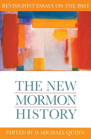 The New Mormon History: Revisionist Essays on the Past