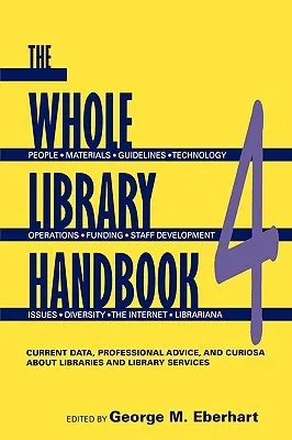 Whole Library Handbook 4: Current Data, Professional Advice, and Curiosa about Libraries and Library Services (Whole Library Handbook: Current Data, P