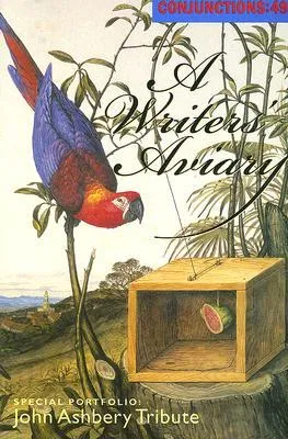 Conjunctions #49, A Writers' Aviary