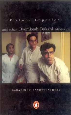 Picture Imperfect and Other Byomkesh Bakshi Mysteries