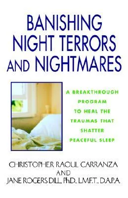 Banishing Night Terrors And Nightmares: A Breakthrough Program to Heal the Traumas That Shatter Peaceful Sleep